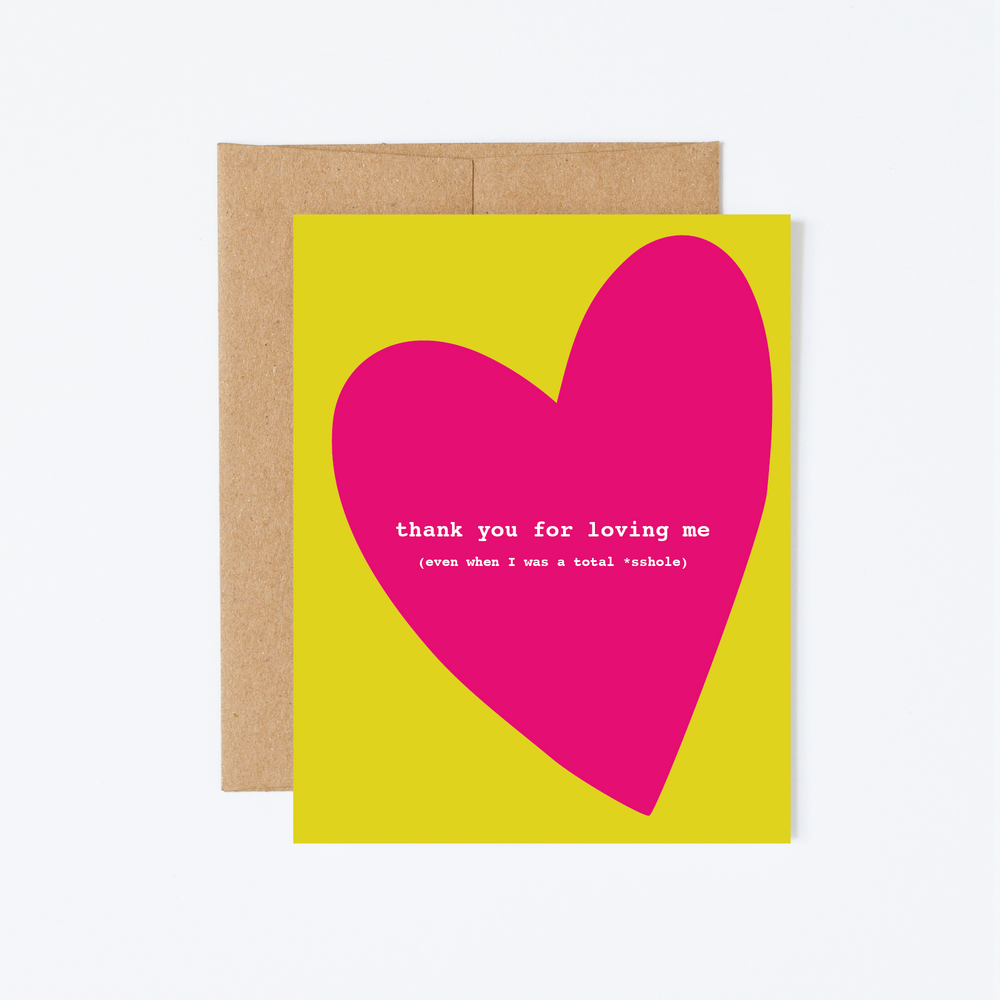Thanks For Loving Me (Even When I Was A Total  *sshole) Greeting Card