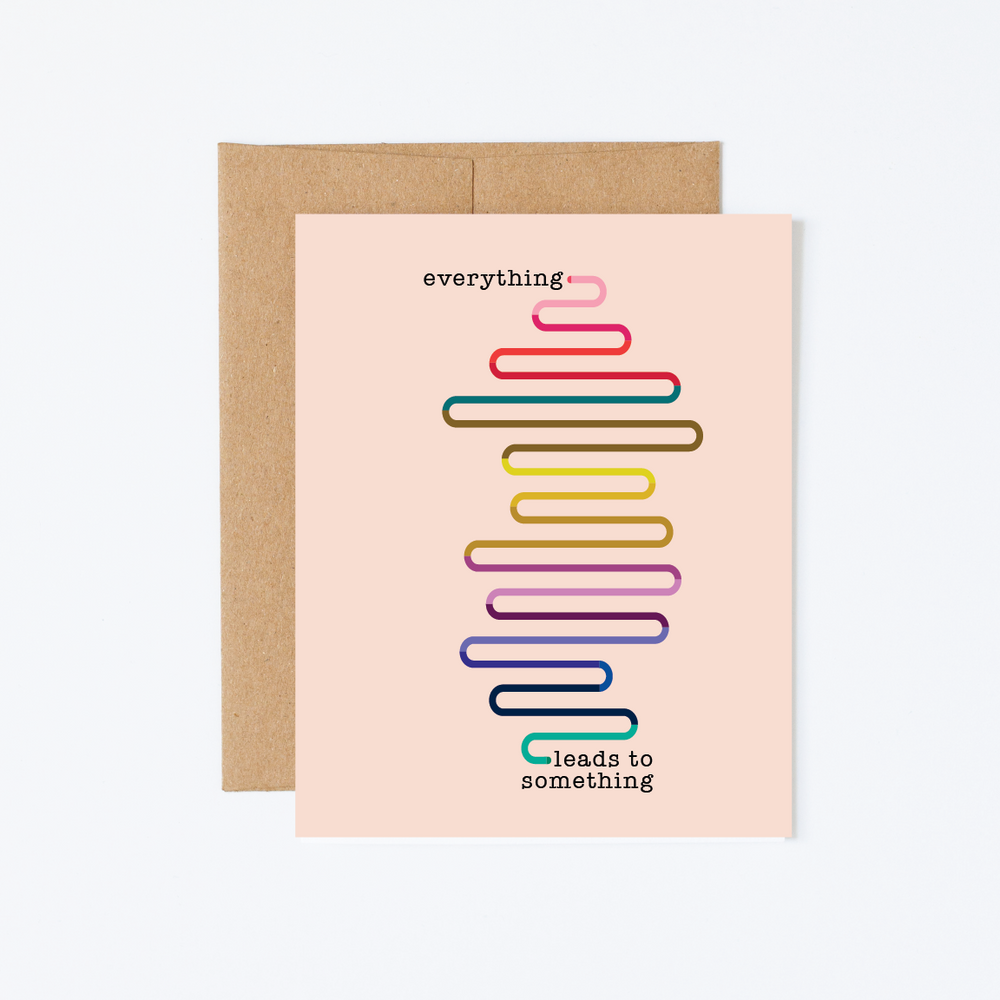 Everything Leads To Something Encouragement Greeting Card